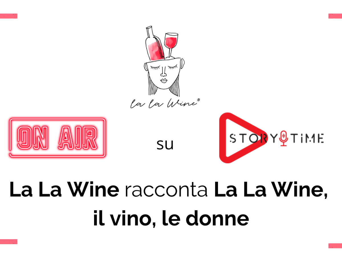 La La Wine racconta La La Wine, il vino, le&nbsp;donne